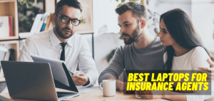 Best Laptops For Insurance Agents