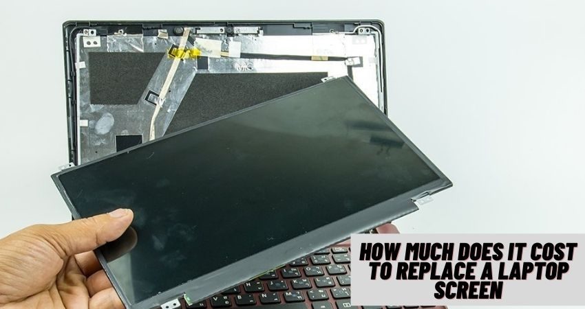 How Much Does It Cost to Replace a Laptop Screen