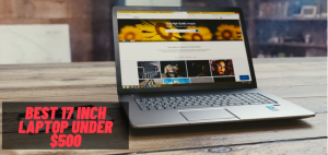 best 17 inch laptop under $500