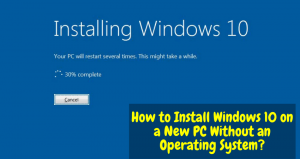 How to Install Windows 10 on a New PC Without an Operating System